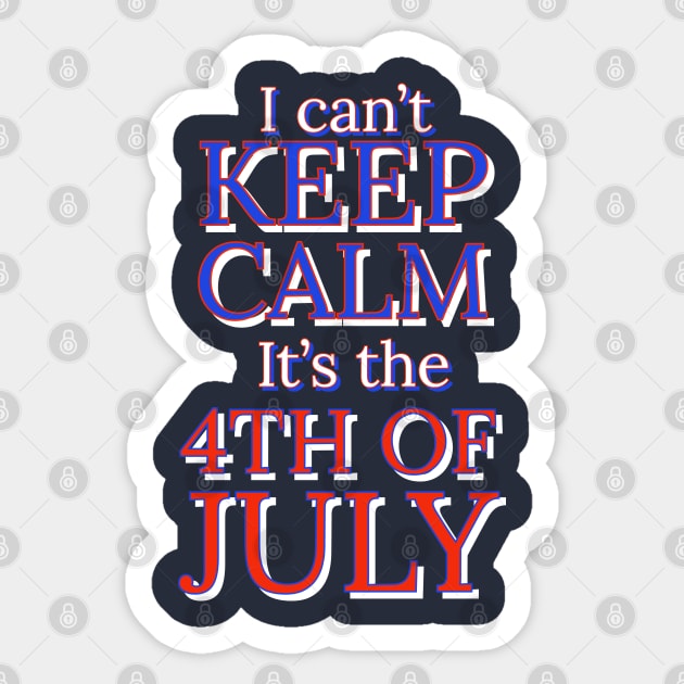 I can't keep calm it's the 4th of July Sticker by Apparels2022